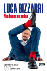 Luca Bizzarri – Non hanno un amico