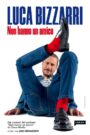 Luca Bizzarri – Non hanno un amico