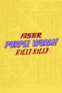 Faster, Purple Worm! Kill! Kill!